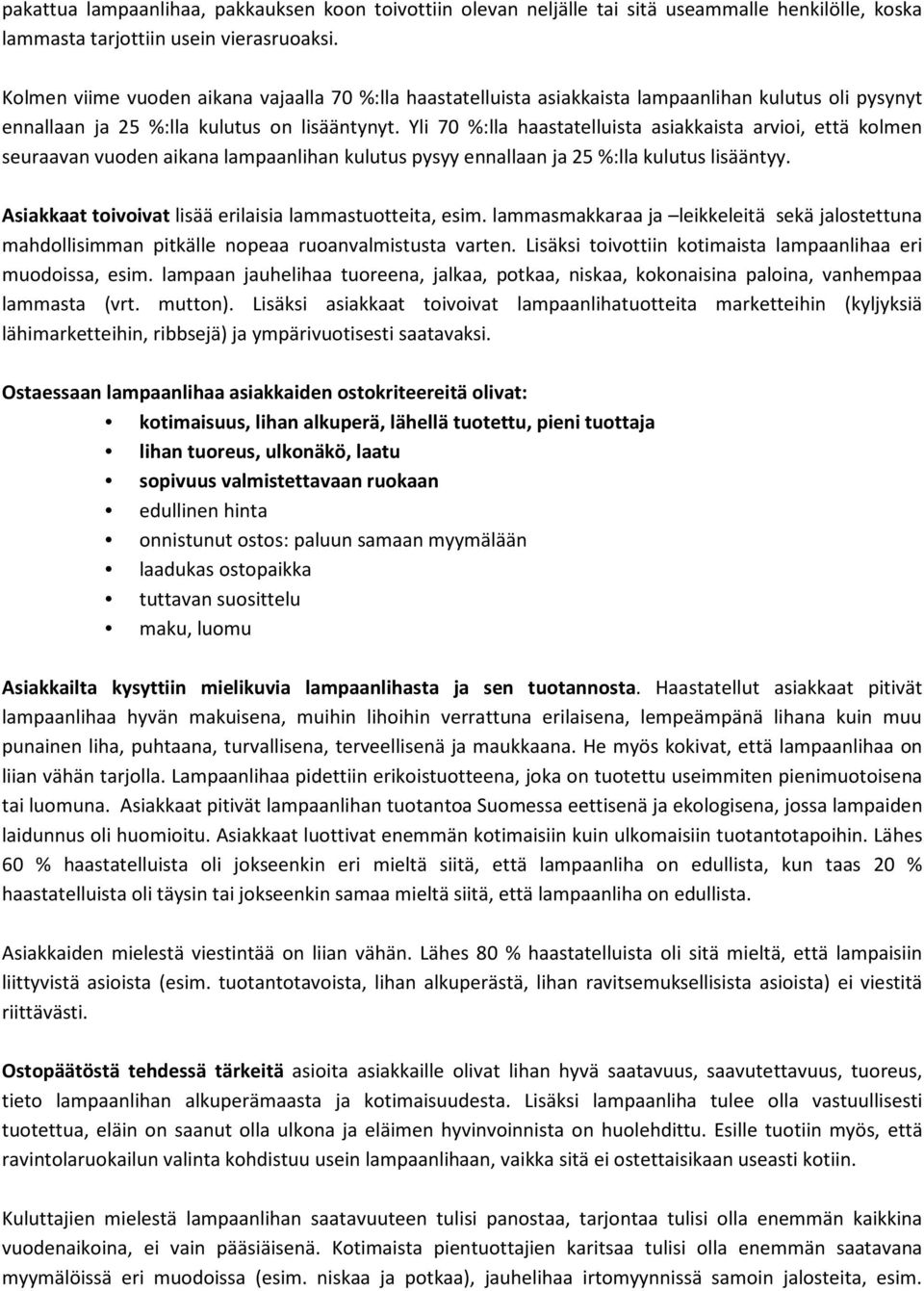 Yli 70 %:lla haastatelluista asiakkaista arvioi, että kolmen seuraavan vuoden aikana lampaanlihan kulutus pysyy ennallaan ja 25 %:lla kulutus lisääntyy.