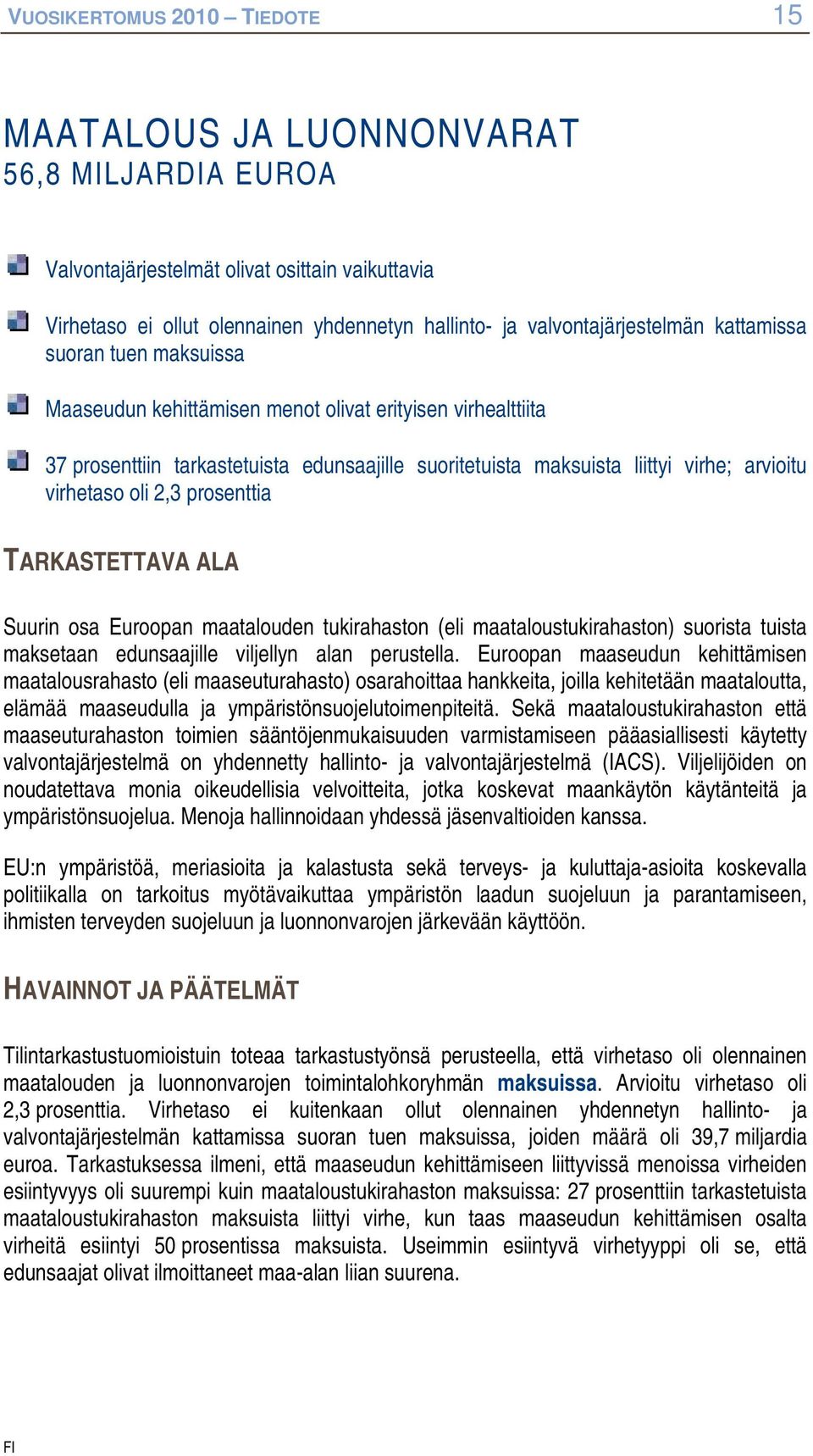 prsenttia TARKASTETTAVA ALA Suurin sa Eurpan maataluden tukirahastn (eli maatalustukirahastn) surista tuista maksetaan edunsaajille viljellyn alan perustella.
