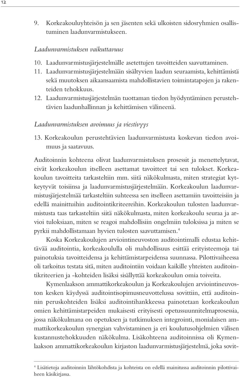 Laadunvarmistusjärjestelmään sisältyvien laadun seuraamista, kehittämistä sekä muutoksen aikaansaamista mahdollistavien toimintatapojen ja rakenteiden tehokkuus. 12.