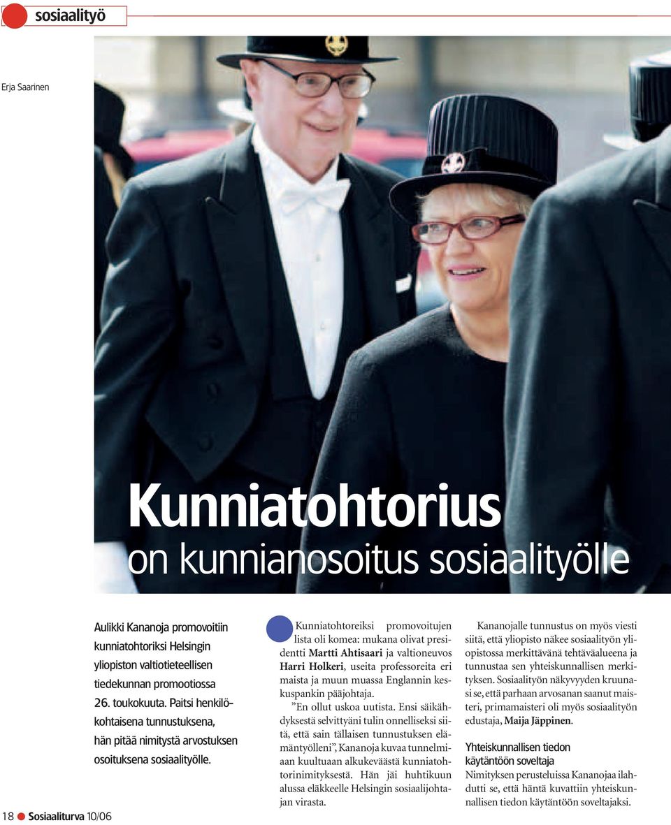 18 Sosiaaliturva 10/06 Kunniatohtoreiksi promovoitujen lista oli komea: mukana olivat presidentti Martti Ahtisaari ja valtioneuvos Harri Holkeri, useita professoreita eri maista ja muun muassa