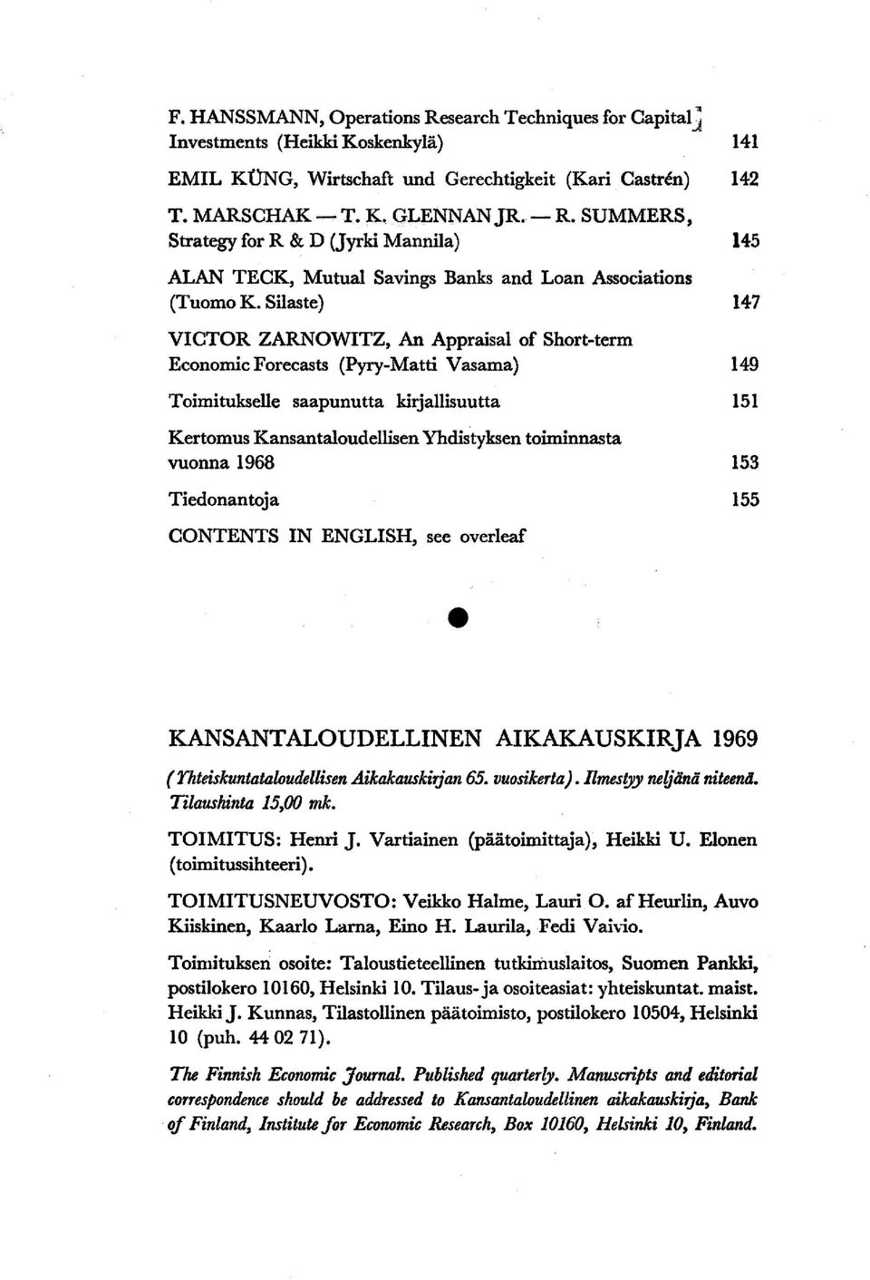 Silaste) 147 VICTOR ZARNOWITZ, An Appraisal of Short-term Economic Forecasts (Pyry-Matti Vasama) 149 Toimitukselle saapunutta kirjallisuutta 151 Kertomus Kansantaloudellisen Yhdistyksen toiminnasta