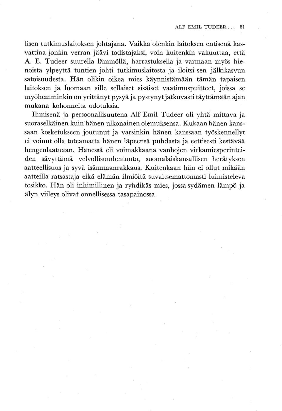 mukana kohonneita odotuksia. Ihmisenä ja persoonallisuutena Alf Emil Tudeer oli yhtä mittava ja suoraselkäinen kuin hänen ulkonainen olemuksensa.