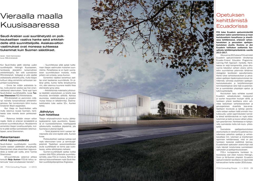 teksti: Heidi Hammarsten kuva: PES-Arkkitehdit Kun Saudi-Arabia päätti rakentaa uuden suurlähetystön Helsingin Kuusisaareen, hank keesta järjestettiin kansainvälinen arkki tehtikilpailu.