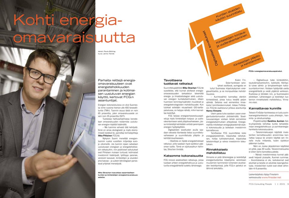 Energian kokonaiskulutus on ollut Suomessa viime vuosina hieman alle 400 terawattituntia (TWh). Tuonnin osuus tästä on noin 65 prosenttia, joten omavaraisuusaste on vain noin 35 prosenttia (SVT).