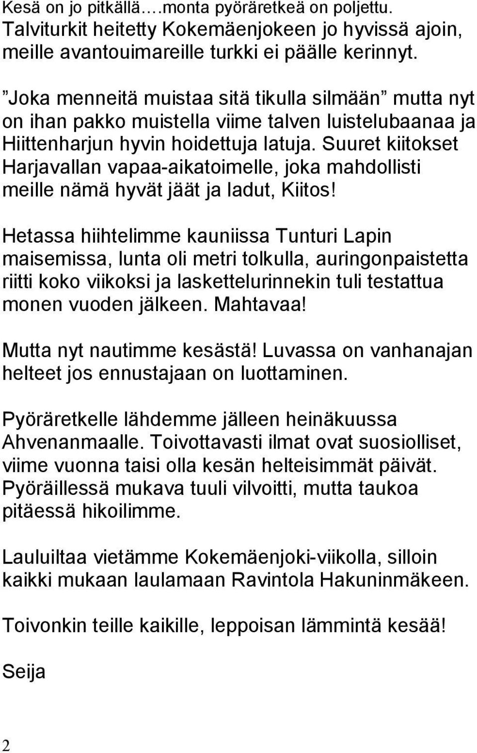 Suuret kiitokset Harjavallan vapaa-aikatoimelle, joka mahdollisti meille nämä hyvät jäät ja ladut, Kiitos!