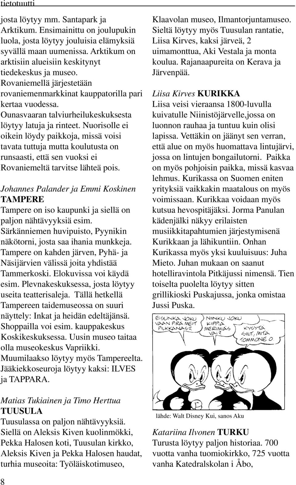 Ounasvaaran talviurheilukeskuksesta löytyy latuja ja rinteet.