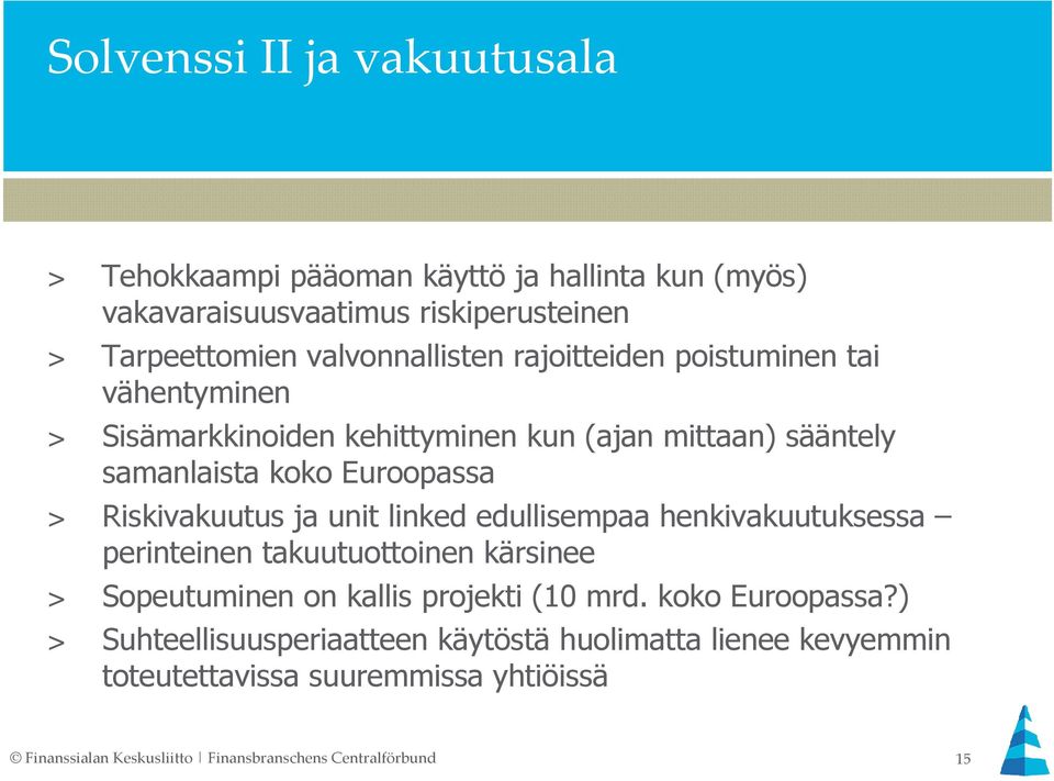 unit linked edullisempaa henkivakuutuksessa perinteinen takuutuottoinen kärsinee > Sopeutuminen on kallis projekti (10 mrd. koko Euroopassa?