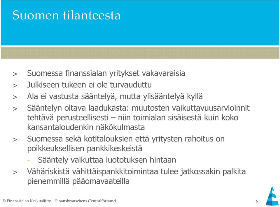 kansantaloudenkin näkökulmasta > Suomessa sekä kotitalouksien että yritysten rahoitus on poikkeuksellisen pankkikeskeistä - Sääntely vaikuttaa