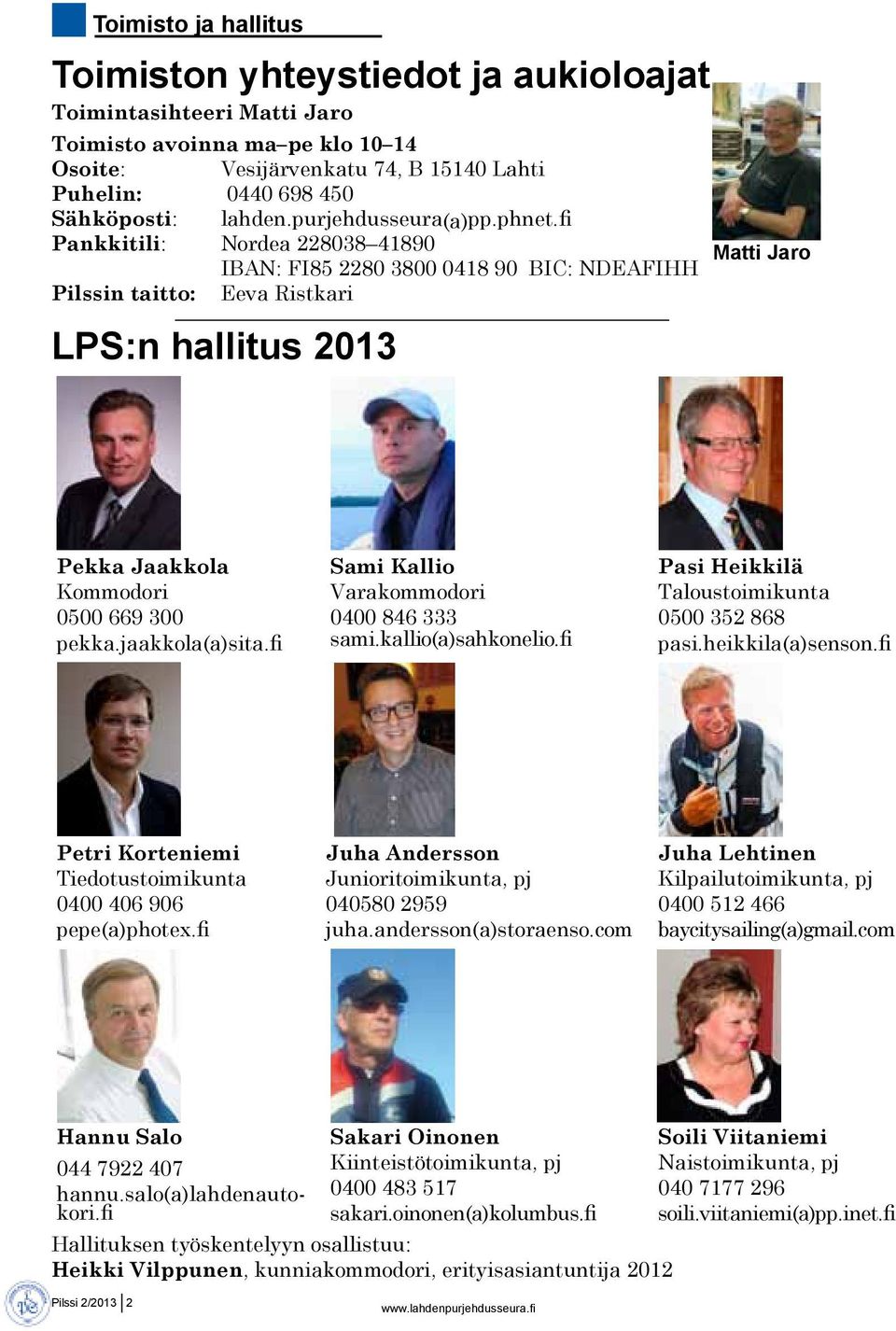 fi Pankkitili: Nordea 228038 41890 Matti Jaro IBAN: FI85 2280 3800 0418 90 BIC: NDEAFIHH Pilssin taitto: Eeva Ristkari LPS:n hallitus 2013 Pekka Jaakkola Kommodori 0500 669 300 pekka.jaakkola(a)sita.