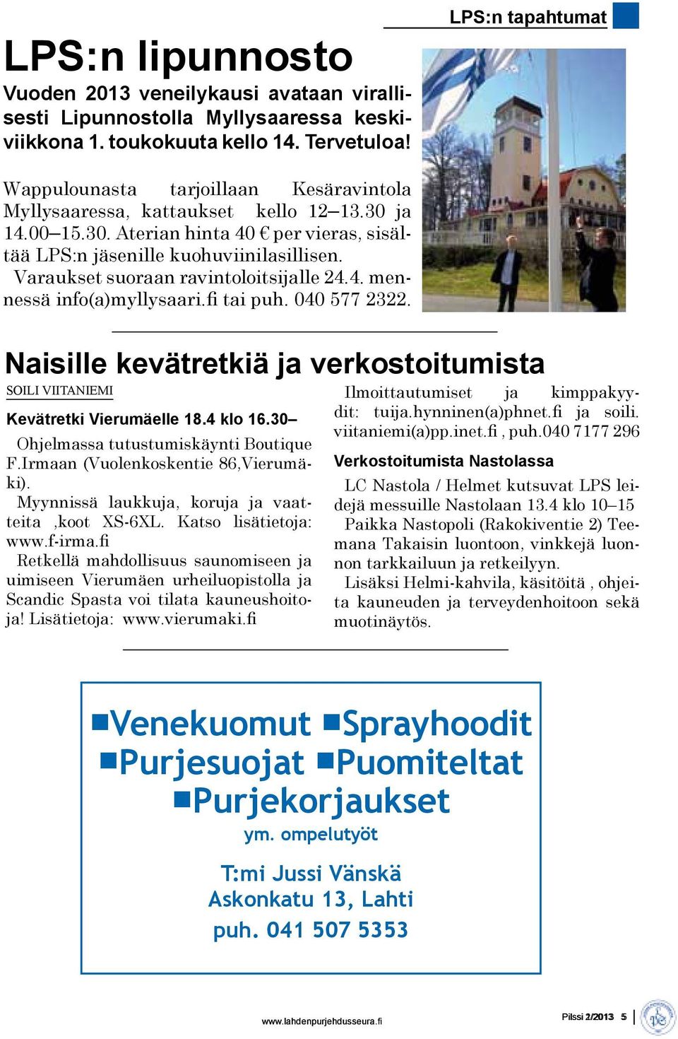 Varaukset suoraan ravintoloitsijalle 24.4. mennessä info(a)myllysaari.fi tai puh. 040 577 2322. Naisille kevätretkiä ja verkostoitumista Soili Viitaniemi Kevätretki Vierumäelle 18.4 klo 16.