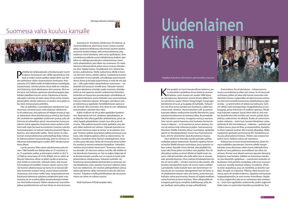 2009) meillä oli leikkimielinen tietokilpailu eduskunnasta, ryhmäni pisteet olivat kyllä sen mukaisia, että lisäsivistys tästä aihealueesta olisi suotavaa.