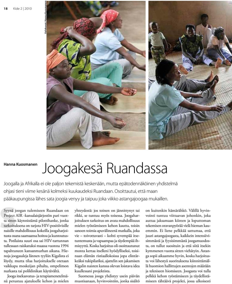Syynä joogan tulemiseen Ruandaan on Project AIR -kansalaisjärjestön pari vuotta sitten käynnistämä pilottihanke, jonka tarkoituksena on tarjota HIV-positiivisille naisille mahdollisuus kokeilla