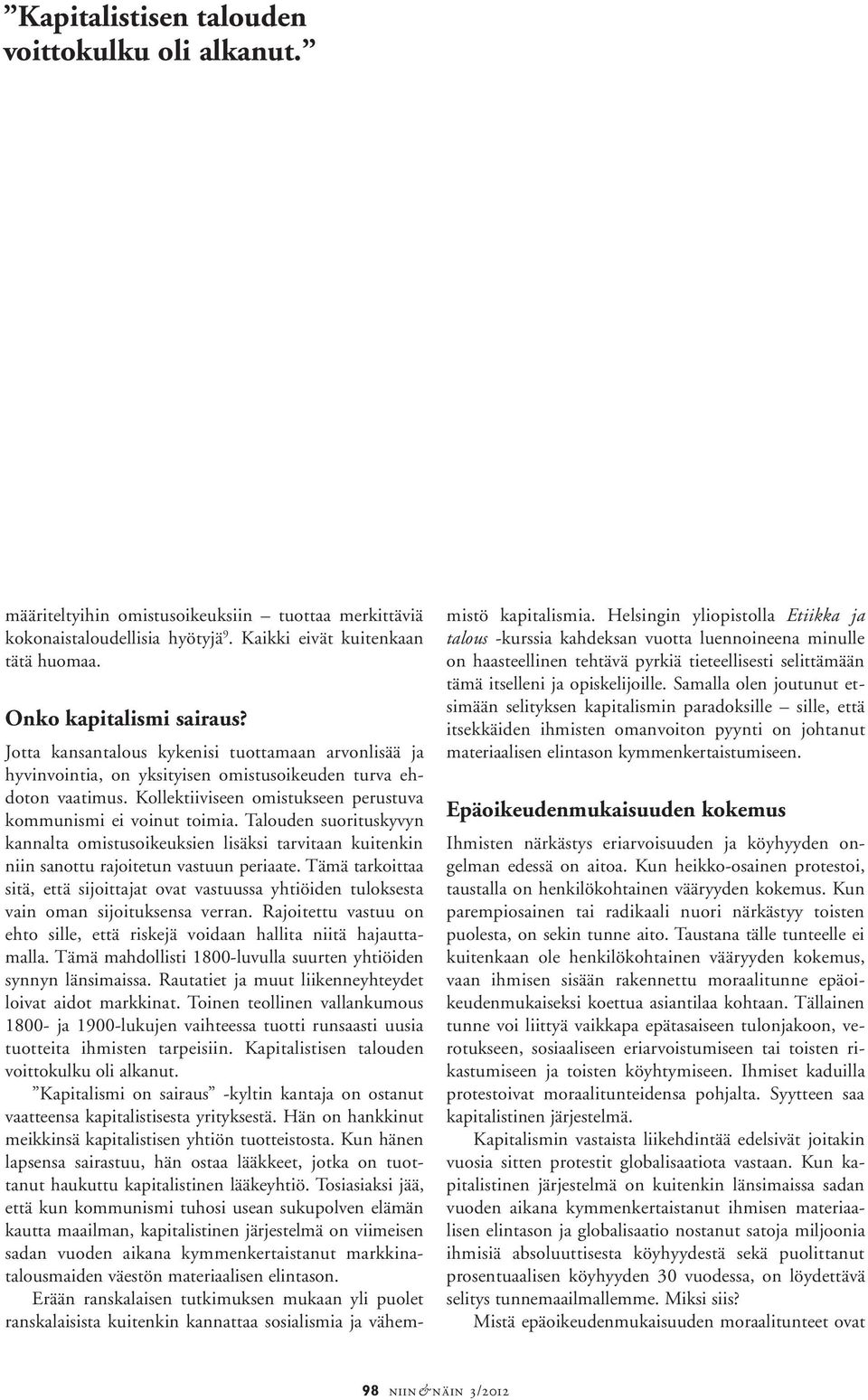 Talouden suorituskyvyn kannalta omistusoikeuksien lisäksi tarvitaan kuitenkin niin sanottu rajoitetun vastuun periaate.