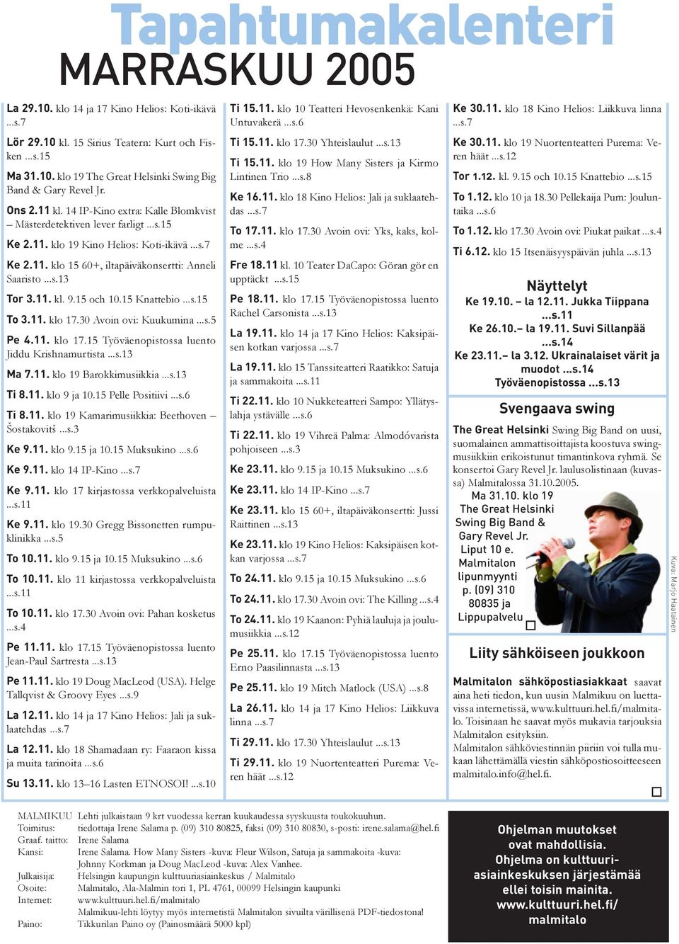 11. kl. 9.15 och 10.15 Knattebio...s.15 To 3.11. klo 17.30 Avoin ovi: Kuukumina...s.5 Pe 4.11. klo 17.15 Työväenopistossa luento Jiddu Krishnamurtista...s.13 Ma 7.11. klo 19 Barokkimusiikkia...s.13 Ti 8.