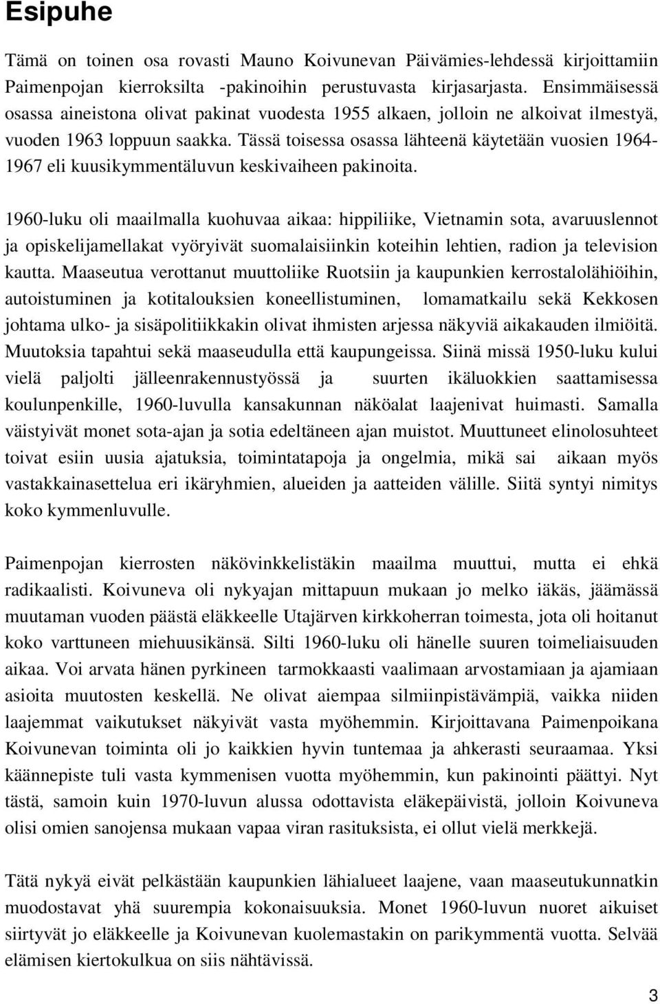 Tässä toisessa osassa lähteenä käytetään vuosien 1964-1967 eli kuusikymmentäluvun keskivaiheen pakinoita.