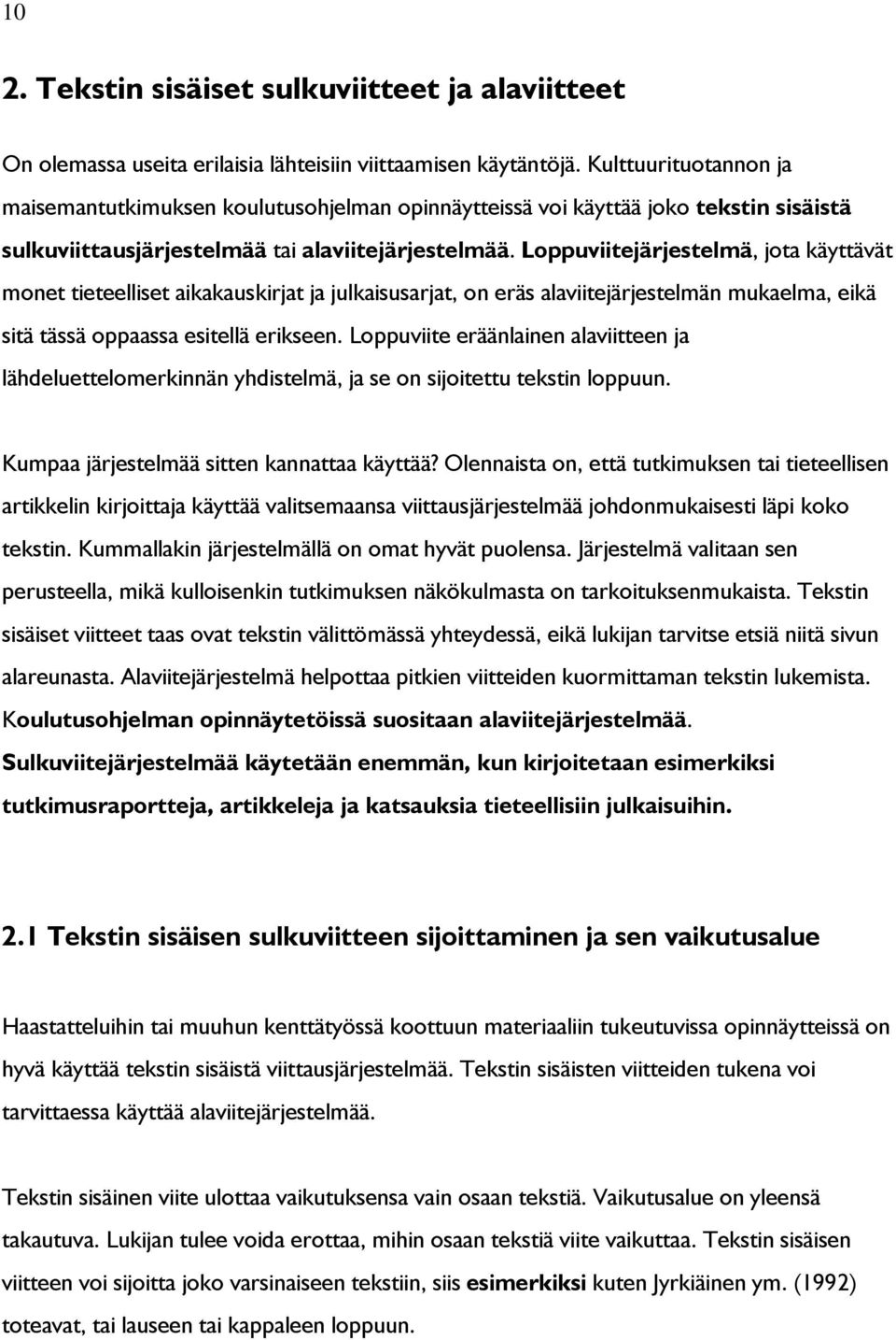 Loppuviitejärjestelmä, jota käyttävät monet tieteelliset aikakauskirjat ja julkaisusarjat, on eräs alaviitejärjestelmän mukaelma, eikä sitä tässä oppaassa esitellä erikseen.