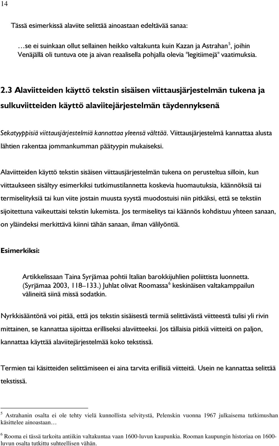 3 Alaviitteiden käyttö tekstin sisäisen viittausjärjestelmän tukena ja sulkuviitteiden käyttö alaviitejärjestelmän täydennyksenä Sekatyyppisiä viittausjärjestelmiä kannattaa yleensä välttää.