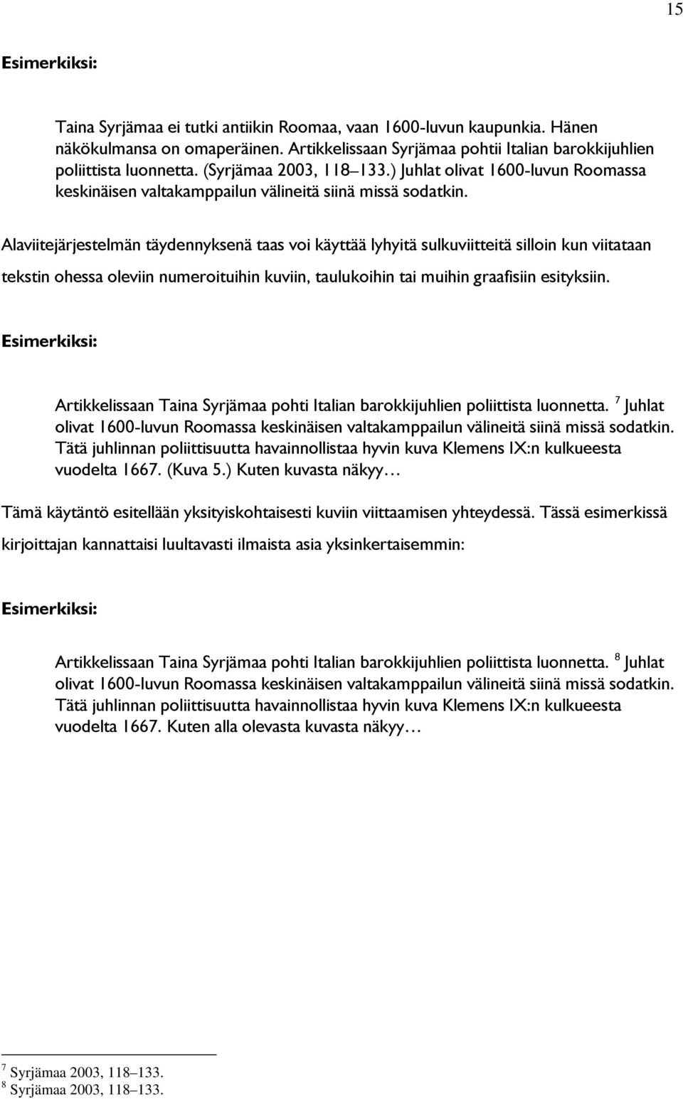 Alaviitejärjestelmän täydennyksenä taas voi käyttää lyhyitä sulkuviitteitä silloin kun viitataan tekstin ohessa oleviin numeroituihin kuviin, taulukoihin tai muihin graafisiin esityksiin.