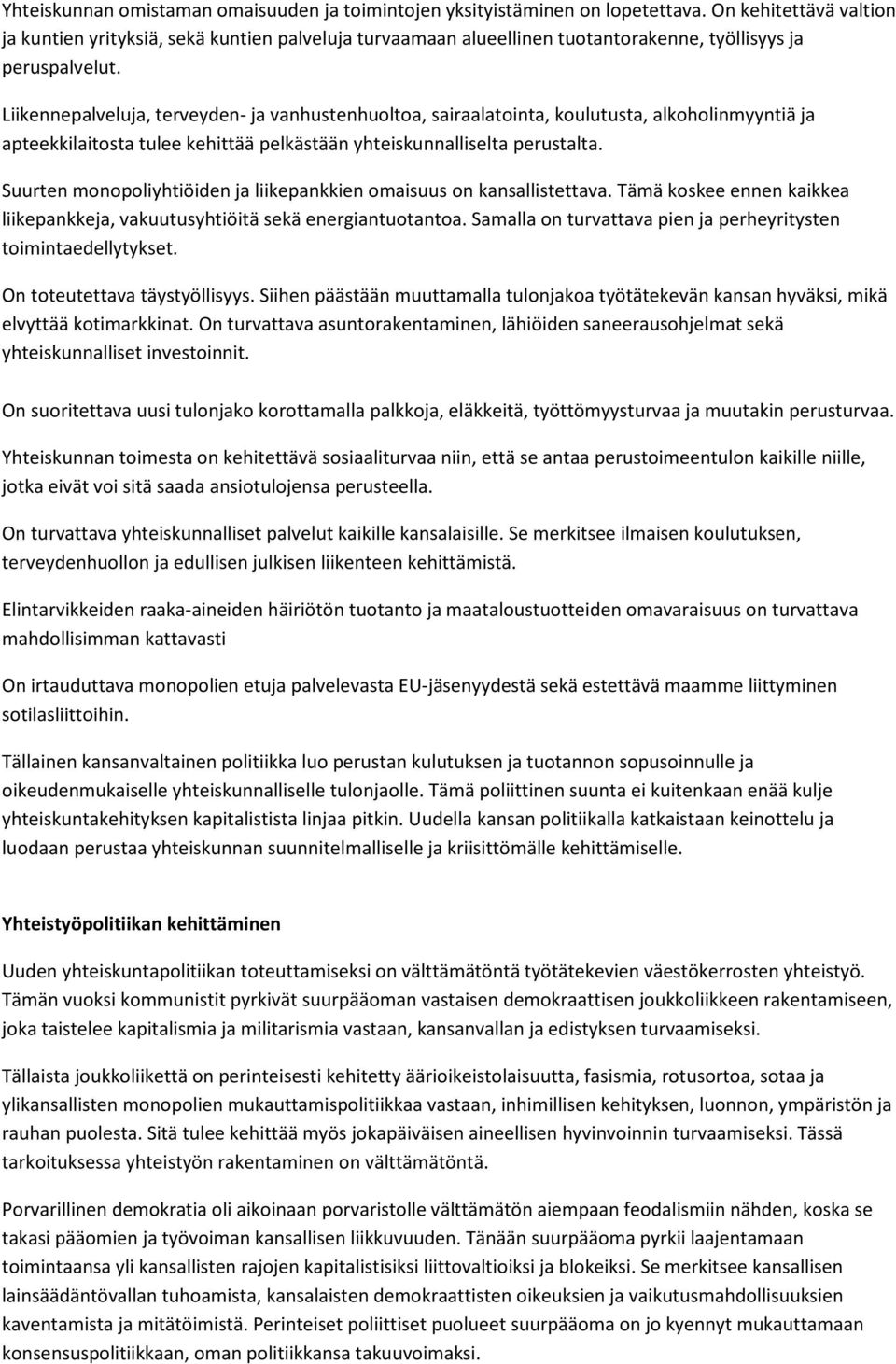 Liikennepalveluja, terveyden- ja vanhustenhuoltoa, sairaalatointa, koulutusta, alkoholinmyyntiä ja apteekkilaitosta tulee kehittää pelkästään yhteiskunnalliselta perustalta.