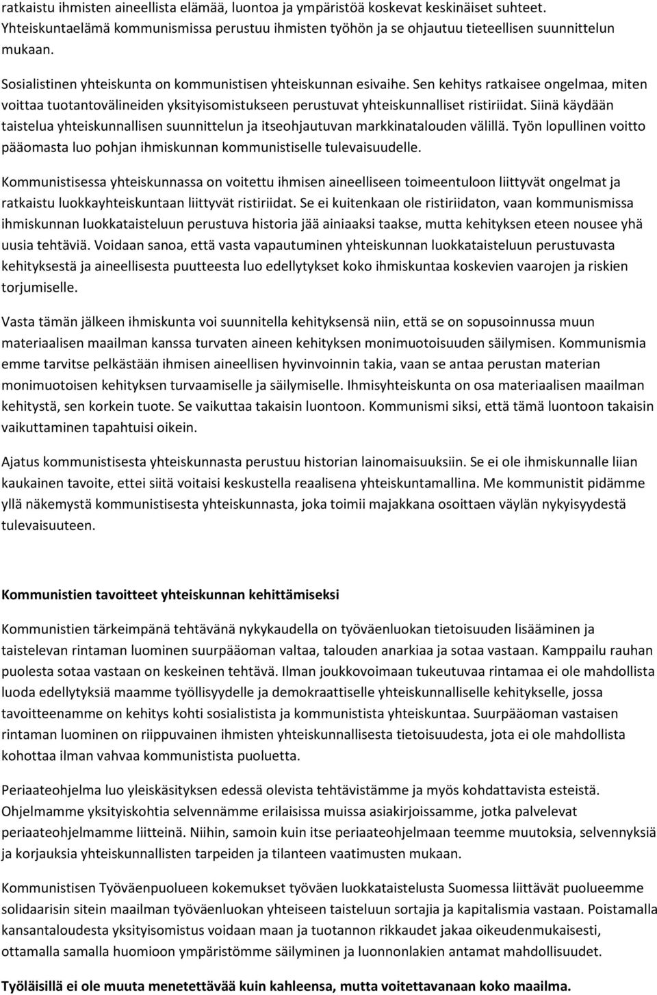 Siinä käydään taistelua yhteiskunnallisen suunnittelun ja itseohjautuvan markkinatalouden välillä. Työn lopullinen voitto pääomasta luo pohjan ihmiskunnan kommunistiselle tulevaisuudelle.