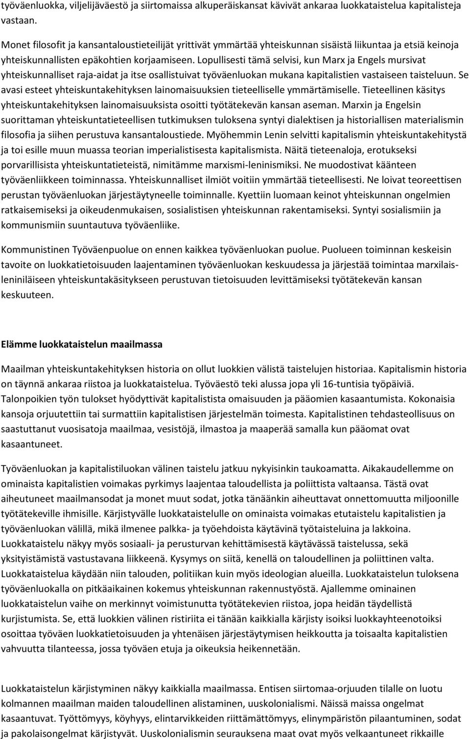 Lopullisesti tämä selvisi, kun Marx ja Engels mursivat yhteiskunnalliset raja-aidat ja itse osallistuivat työväenluokan mukana kapitalistien vastaiseen taisteluun.