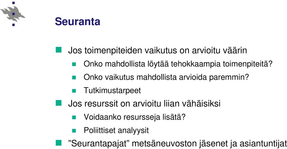 Tutkimustarpeet Jos resurssit on arvioitu liian vähäisiksi Voidaanko