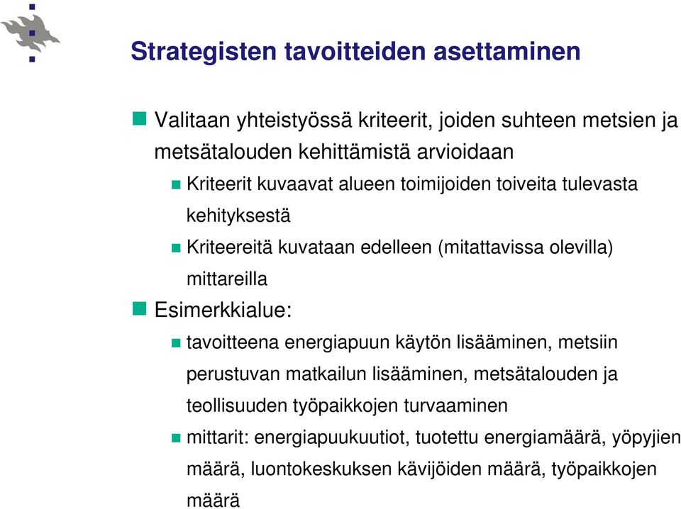 Esimerkkialue: tavoitteena energiapuun käytön lisääminen, metsiin perustuvan matkailun lisääminen, metsätalouden ja teollisuuden