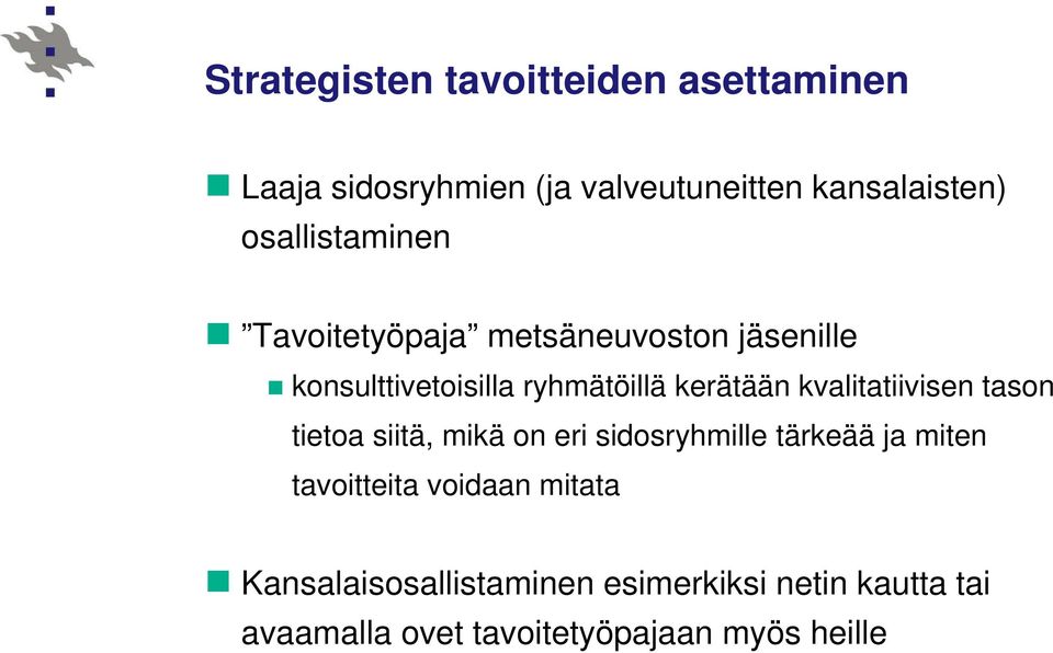 kvalitatiivisen tason tietoa siitä, mikä on eri sidosryhmille tärkeää ja miten tavoitteita