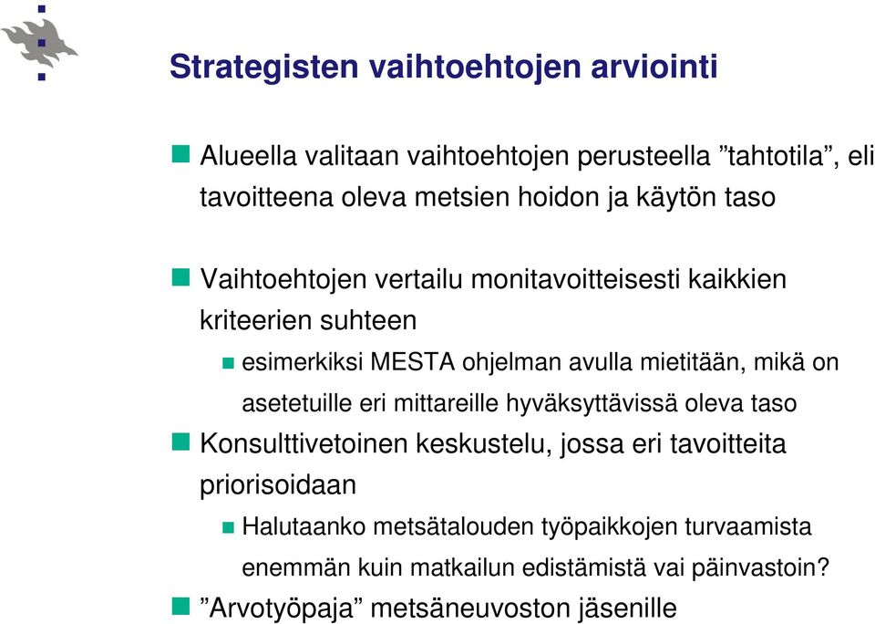 on asetetuille eri mittareille hyväksyttävissä oleva taso Konsulttivetoinen keskustelu, jossa eri tavoitteita priorisoidaan