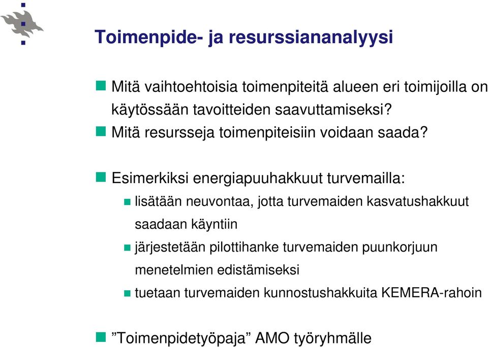 Esimerkiksi energiapuuhakkuut turvemailla: lisätään neuvontaa, jotta turvemaiden kasvatushakkuut saadaan käyntiin