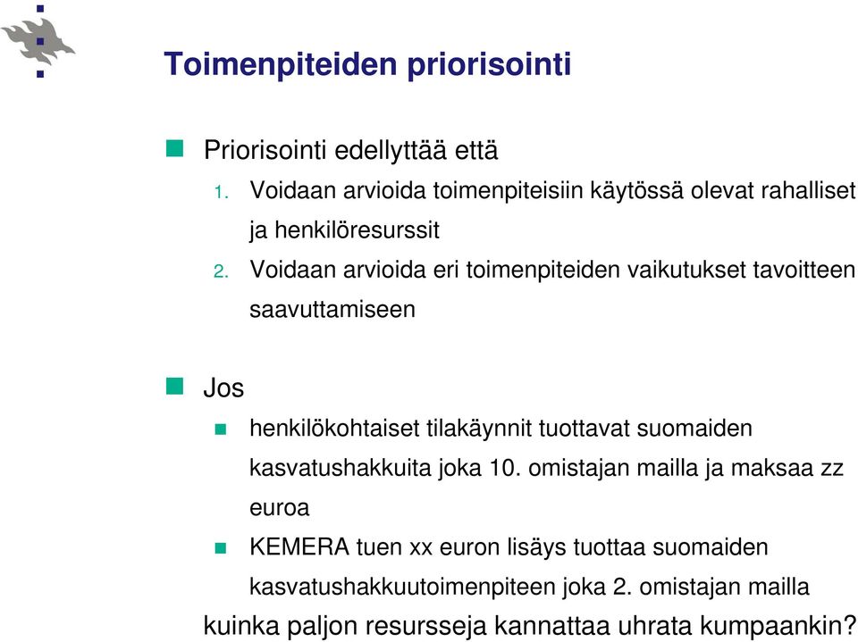 Voidaan arvioida eri toimenpiteiden vaikutukset tavoitteen saavuttamiseen Jos henkilökohtaiset tilakäynnit tuottavat