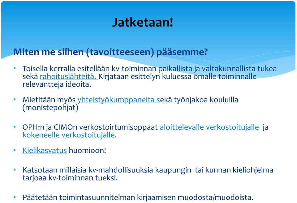 Mietitään myös yhteistyökumppaneita sekä työnjakoa kouluilla (monistepohjat) OPH:n ja CIMOn verkostoirtumisoppaat aloittelevalle verkostoitujalle