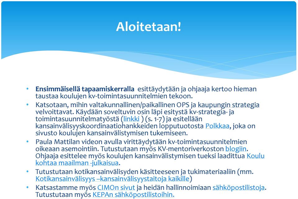 1-7) ja esitellään kansainvälisyyskoordinaatiohankkeiden lopputuotosta Polkkaa, joka on sivusto koulujen kansainvälistymisen tukemiseen.