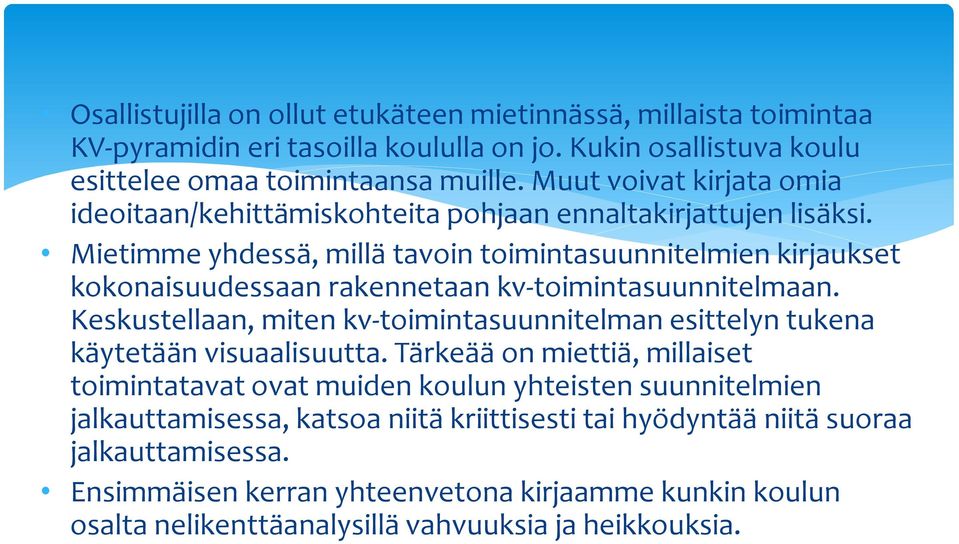 Mietimme yhdessä, millä tavoin toimintasuunnitelmien kirjaukset kokonaisuudessaan rakennetaan kv-toimintasuunnitelmaan.