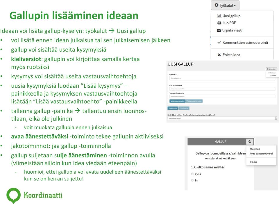 Lisää vastausvaihtoehto -painikkeella tallenna gallup -painike tallentuu ensin luonnostilaan, eikä ole julkinen - voit muokata gallupia ennen julkaisua avaa äänestettäväksi -toiminto tekee gallupin