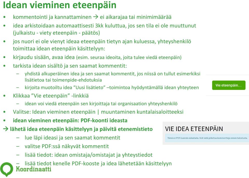 seuraa ideoita, joita tulee viedä eteenpäin) tarkista idean sisältö ja sen saamat kommentit: yhdistä alkuperäinen idea ja sen saamat kommentit, jos niissä on tullut esimerkiksi lisätietoa tai