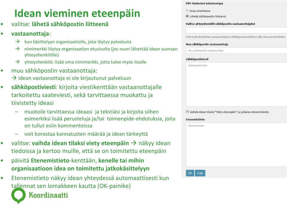 kirjoita viestikenttään vastaanottajalle tarkoitettu saateviesti, sekä tarvittaessa muokattu ja tiivistetty ideasi muotoile tarvittaessa ideaasi ja tekstiäsi ja kirjoita siihen esimerkiksi lisää