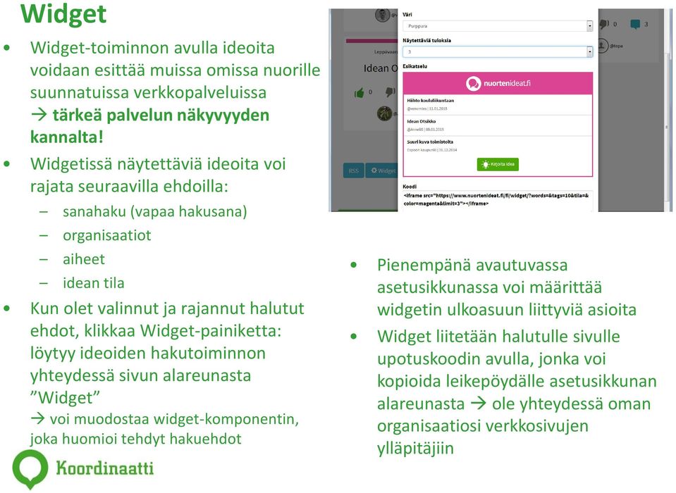 Widget-painiketta: löytyy ideoiden hakutoiminnon yhteydessä sivun alareunasta Widget voi muodostaa widget-komponentin, joka huomioi tehdyt hakuehdot Pienempänä avautuvassa