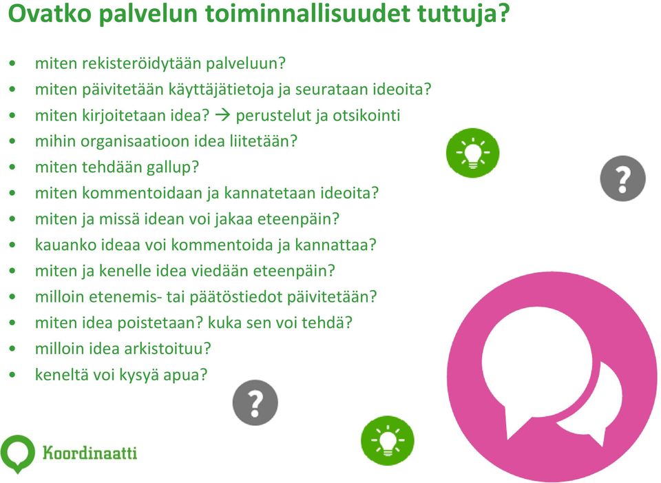 miten kommentoidaan ja kannatetaan ideoita? miten ja missä idean voi jakaa eteenpäin? kauanko ideaa voi kommentoida ja kannattaa?