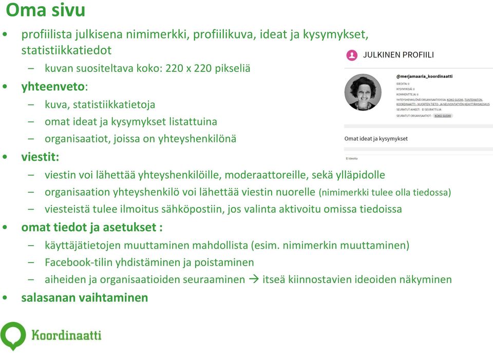 lähettää viestin nuorelle (nimimerkki tulee olla tiedossa) viesteistä tulee ilmoitus sähköpostiin, jos valinta aktivoitu omissa tiedoissa omat tiedot ja asetukset : käyttäjätietojen