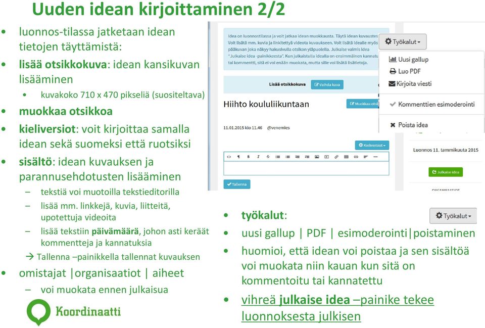 linkkejä, kuvia, liitteitä, upotettuja videoita lisää tekstiin päivämäärä, johon asti keräät kommentteja ja kannatuksia Tallenna painikkella tallennat kuvauksen omistajat organisaatiot aiheet voi