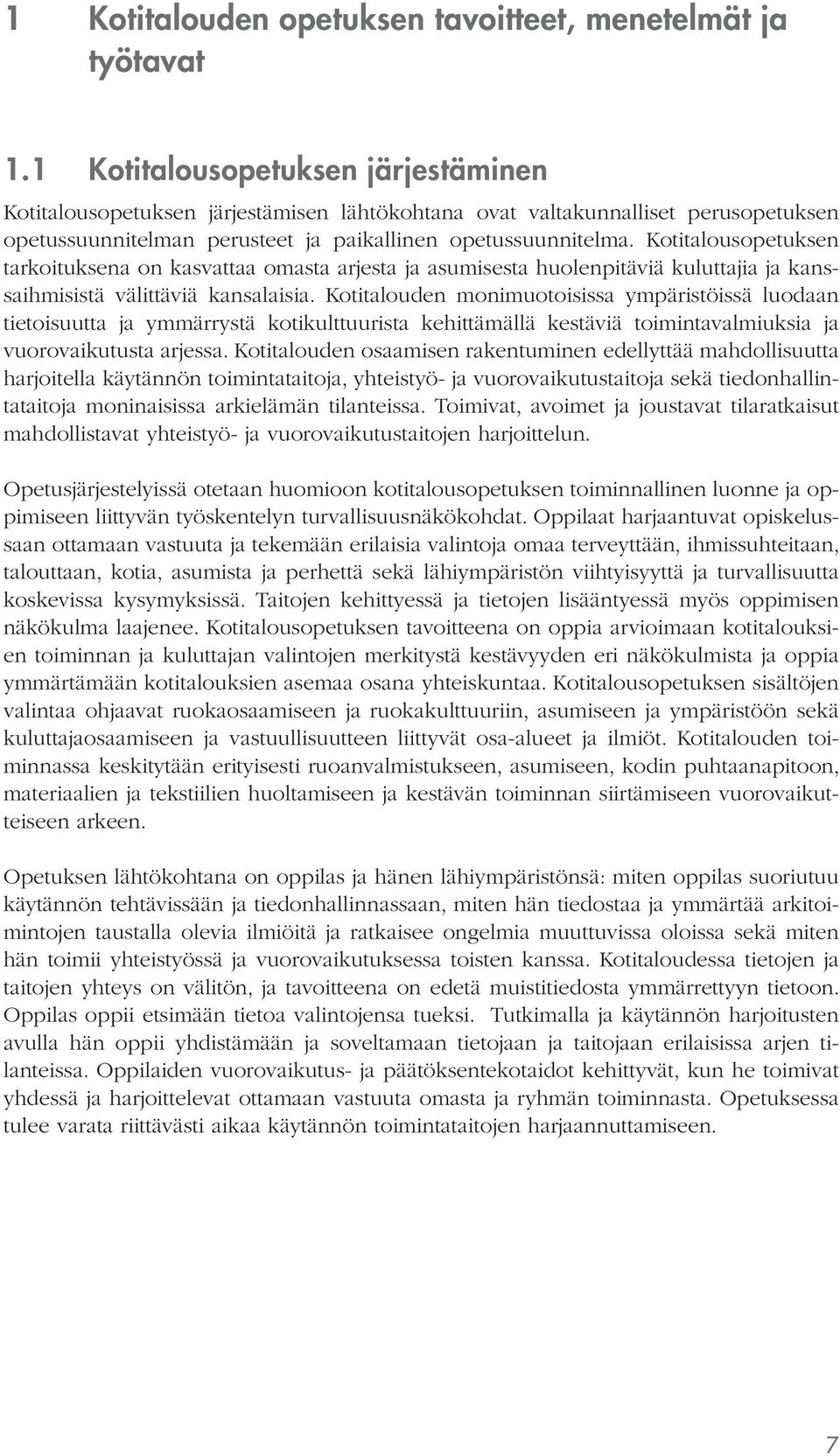 Kotitalousopetuksen tarkoituksena on kasvattaa omasta arjesta ja asumisesta huolenpitäviä kuluttajia ja kanssaihmisistä välittäviä kansalaisia.