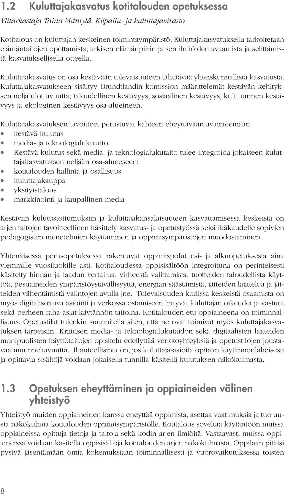 Kuluttajakasvatus on osa kestävään tulevaisuuteen tähtäävää yhteiskunnallista kasvatusta.