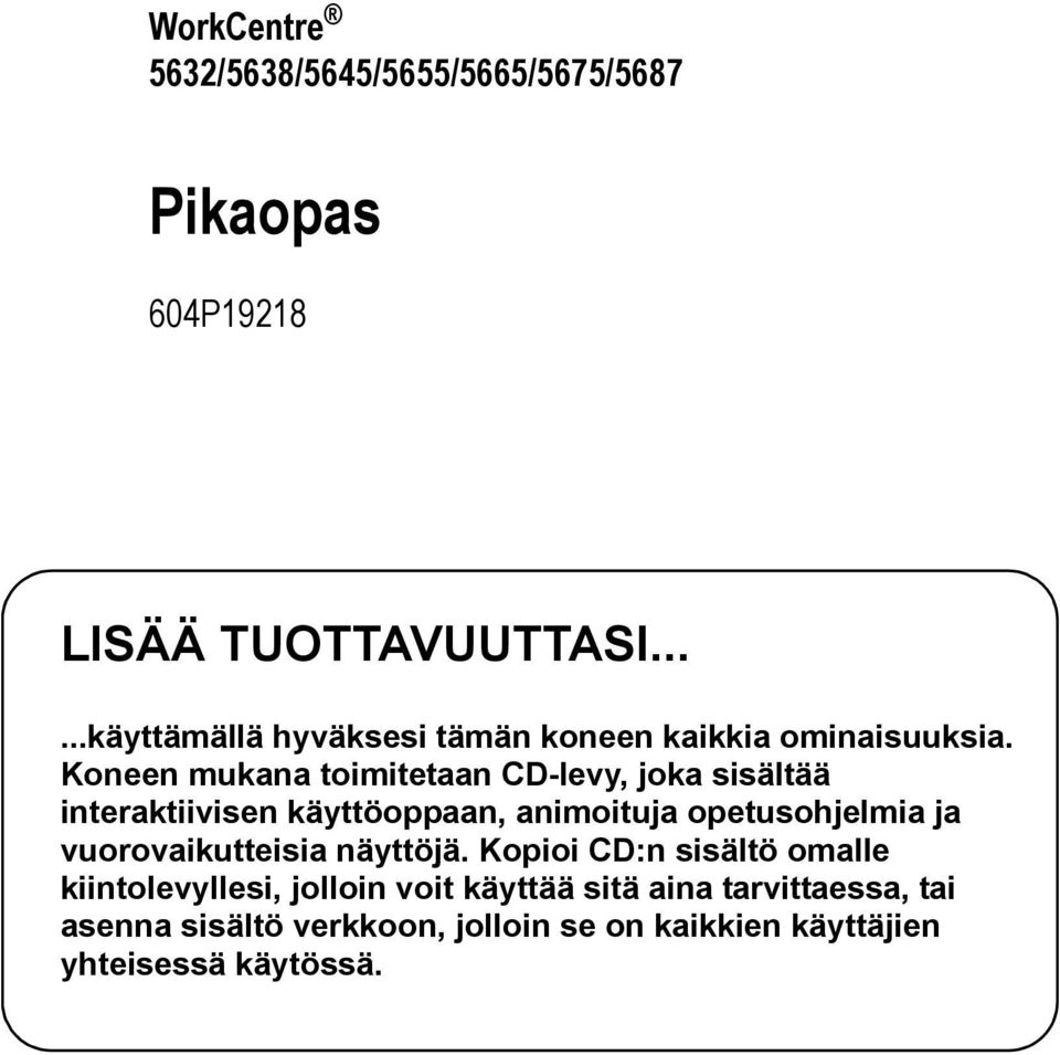 Koneen mukana toimitetaan CD-levy, joka sisältää interaktiivisen käyttöoppaan, animoituja opetusohjelmia ja