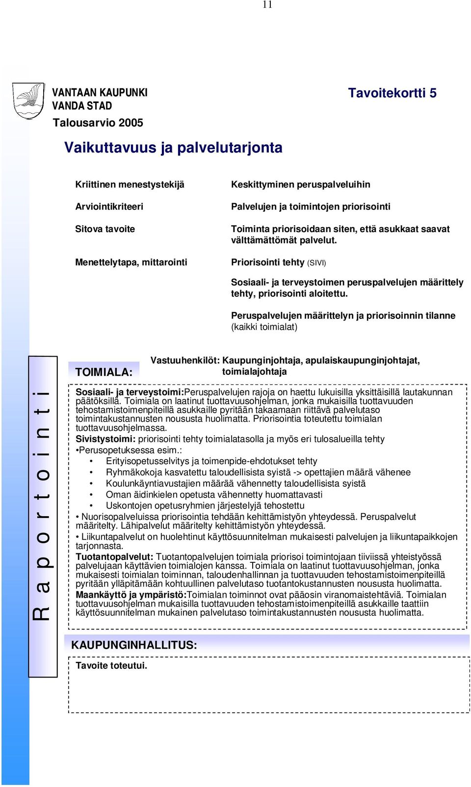 Priorisointi tehty (SIVI) Sosiaali- ja terveystoimen peruspalvelujen määrittely tehty, priorisointi aloitettu.