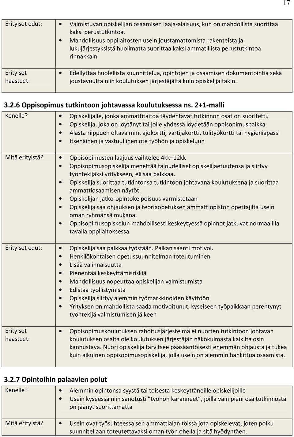 suunnittelua, opintojen ja osaamisen dokumentointia sekä joustavuutta niin koulutuksen järjestäjältä kuin opiskelijaltakin. 3.2.6 Oppisopimus tutkintoon johtavassa koulutuksessa ns. 2+1-malli Kenelle?