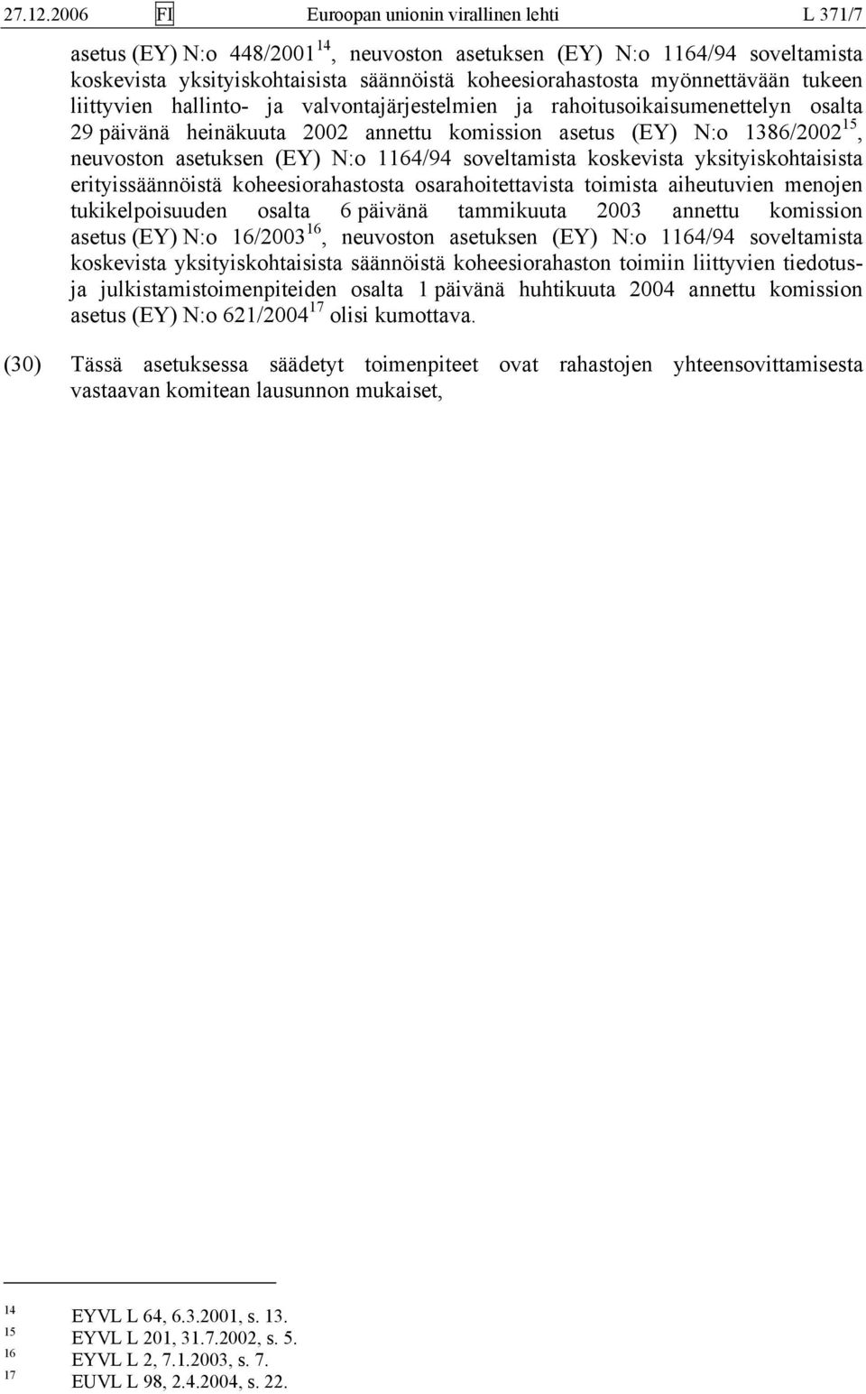 myönnettävään tukeen liittyvien hallinto- ja valvontajärjestelmien ja rahoitusoikaisumenettelyn osalta 29 päivänä heinäkuuta 2002 annettu komission asetus (EY) N:o 1386/2002 15, neuvoston asetuksen