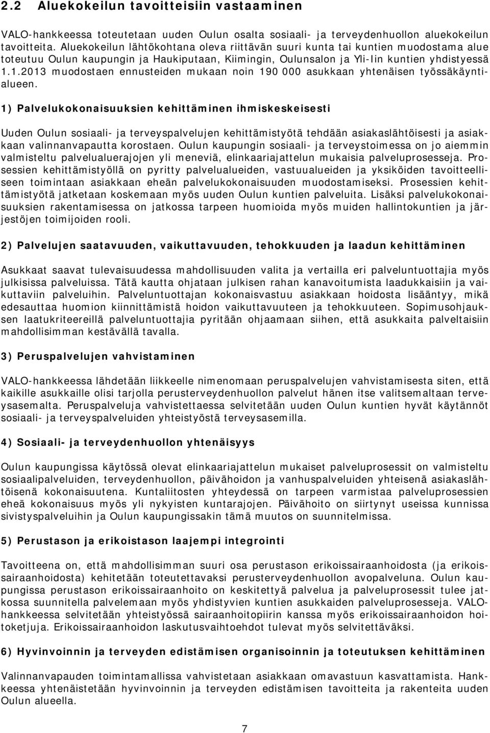 1.2013 muodostaen ennusteiden mukaan noin 190 000 asukkaan yhtenäisen työssäkäyntialueen.