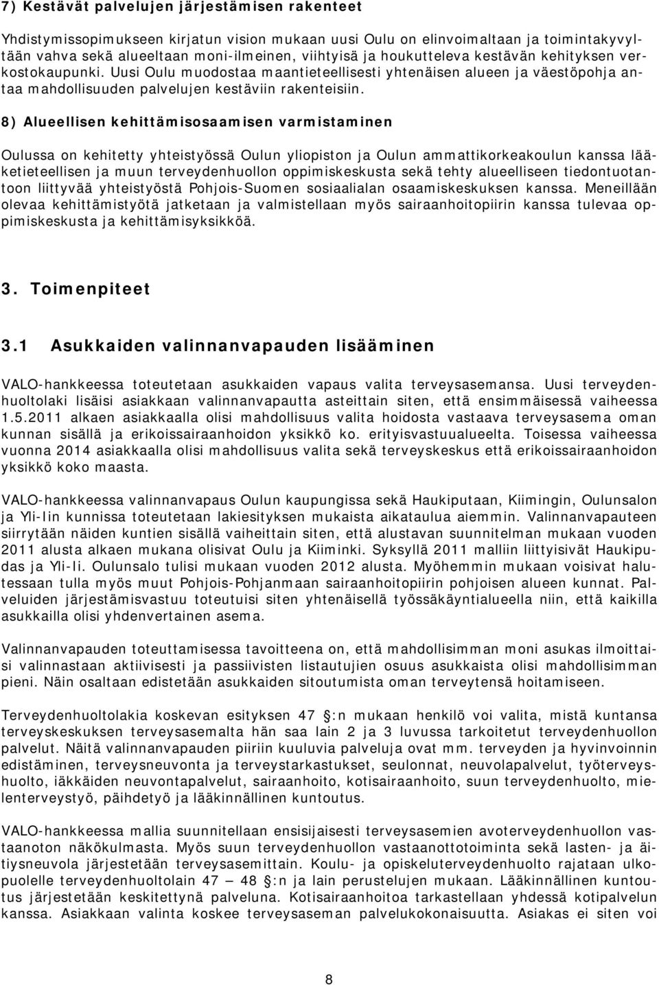 8) Alueellisen kehittämisosaamisen varmistaminen Oulussa on kehitetty yhteistyössä Oulun yliopiston ja Oulun ammattikorkeakoulun kanssa lääketieteellisen ja muun terveydenhuollon oppimiskeskusta sekä