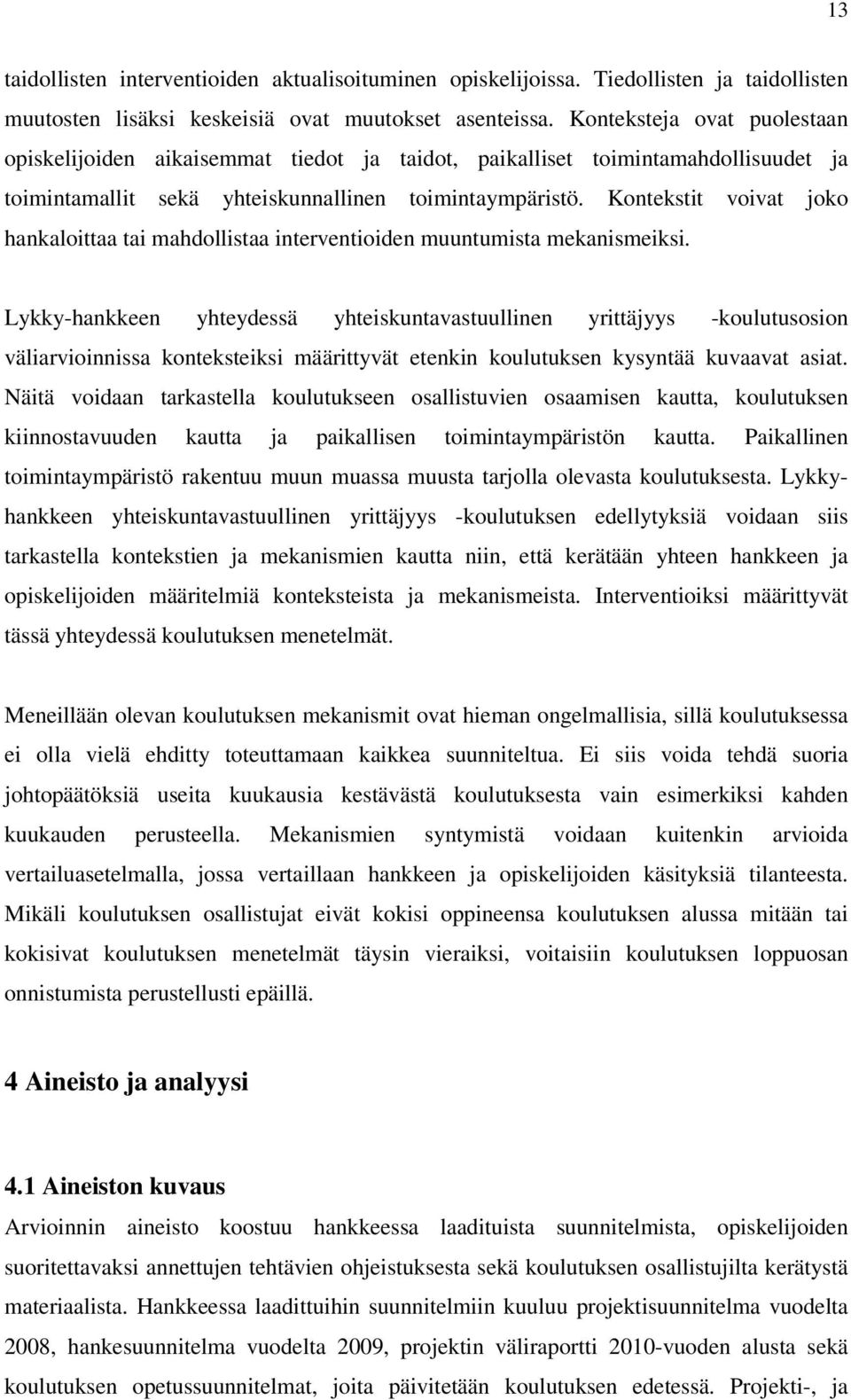 Kontekstit voivat joko hankaloittaa tai mahdollistaa interventioiden muuntumista mekanismeiksi.